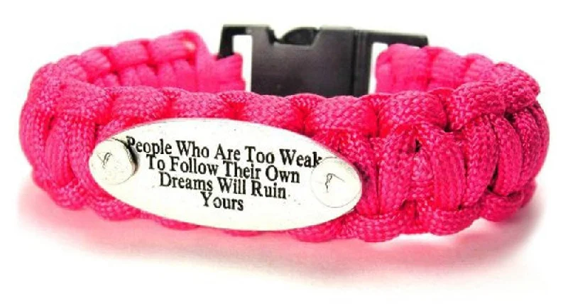 People Who Are Too Weak To Follow Their Own Dreams Will Ruin Yours 550 Military Spec Paracord Bracelet