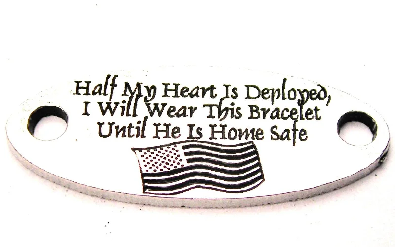 Half My Heart Is Deployed I Will Wear This Bracelet Until He Is Home Safe - 2 Hole Connector Genuine American Pewter Charm