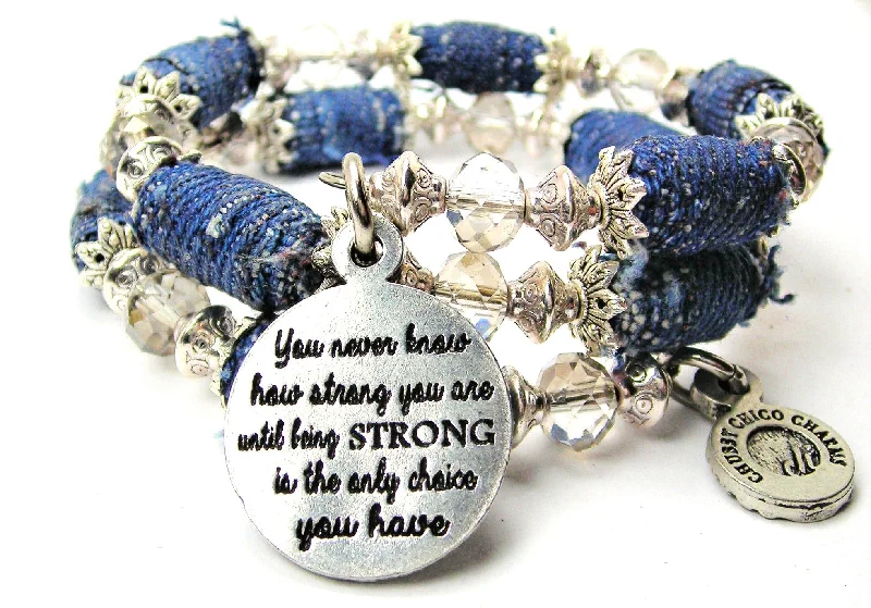 You Never Know How Strong You Are Until Being Strong Is The Only Choice You Have Blue Jean Beaded Wrap Bracelet